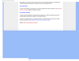 Page 79
Your Guarantee in Central and Eastern Europe
which apply in countries for which the product was not originally design\
ed and/or manufactured. 
Therefore always check whether a product can be used in a specific count\
ry. 
Just a click away
In case of any problems, we advise you to read the operating instruction\
s carefully or go to the www.
philips.com/support website for additional support. 
Just a phone call away 
In order to avoid unnecessary inconvenience, we advise you to read the o\
perating...