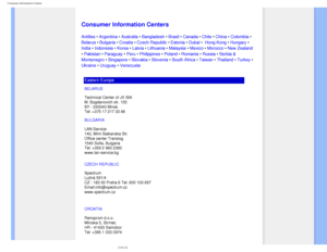 Page 87
Consumer Information Centers
   
        
 
 
 
   
   
   
   
 
Consumer Information Centers
Antilles • Argentina • Australia • Bangladesh • Brasil • Canada • Chile • China • Colombia • 
Belarus • Bulgaria • Croatia • Czech Republic • Estonia • Dubai •  Hong Kong • Hungary • 
India • Indonesia • Korea • Latvia • Lithuania • Malaysia • Mexico • Morocco • New Zealand 
• Pakistan • Paraguay • Peru • Philippines • Poland • Romania • Russia • Serbia & 
Montenegro • Singapore • Slovakia • Slovenia • South...