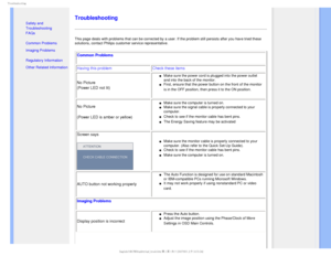 Page 125SPVCMFTIPPUJOH

  

•  Safety and 
Troubleshooting
•  FAQs
• 
Common Problems
• 
Imaging Problems

• 
Regulatory Information
• 
Other Related Information
 
 
 
 
Troubleshooting
This page deals with problems that can be corrected by a user. If the pr\
oblem still persists after you have tried these 
solutions, contact Philips customer service representative. 
Common Problems 
Having this problem Check these items
No Picture
(Power LED not lit)
µMake sure the power cord is...