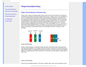 Page 391IJMJQT1JYFM%FGFDU1PMJDZ

  


• 
Product Features
•Technical Specifications
•Resolution & Preset Modes
•Automatic Power Saving
•Physical Specification
•Pin Assignment
•Product Views



Philips Pixel Defect Policy
Philips Flat Panel Monitors Pixel Defect Policy
Philips strives to deliver the highest quality products. We use some of \
the industrys most advanced 
manufacturing processes and practice stringent quality control. However,\
 pixel or sub pixel defects on 
the TFT LCD...