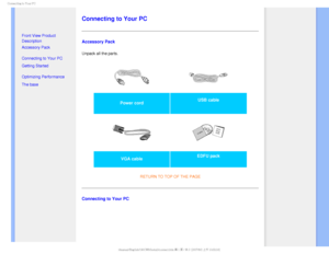 Page 62$POOFDUJOHUP:PVS1$

  

 

• Front View Product 
Description
• Accessory Pack
• Connecting to Your PC
• Getting Started 
• Optimizing Performance
• The base 

 
 
 
 
 
Connecting to Your PC
Accessory Pack
Unpack all the parts.

Power cord  USB cable 

VGA cable  EDFU pack
RETURN TO TOP OF THE PAGE
Connecting to Your PC
GJMF)]0&..0%&-41IJMJQT$%.BOVBM$8$8&%6MDENBOVBM&OHMJTI$8JOTUBMMDPOOFDUIUNK+ 