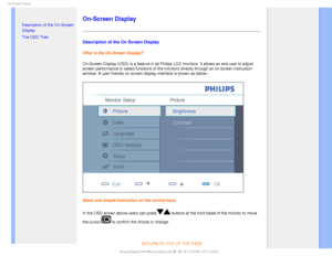 Page 720O4DSFFO%JTQMBZ

  

• Description of the On-Screen 
Display
• 
The OSD Tree
On-Screen Display
Description of the On Screen Display
What is the On-Screen Display?
On-Screen Display (OSD) is a feature in all Philips LCD monitors. It a\
llows an end user to adjust 
screen performance or select functions of the monitors directly through \
an on-screen instruction 
window. A user friendly on screen display interface is shown as below :
Basic and simple instruction on the control keys.
In the...