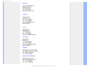 Page 83$POTVNFS*OGPSNBUJPO$FOUFST
ESTONIA 
 
FUJITSU SERVICES OU 
Akadeemia tee 21G 
EE-12618 Tallinn 
Tel: +372 6519900 
www.ee.invia.fujitsu.com 
HUNGARY
Serware Szerviz 
Vizimolnár u. 2-4 
HU - 1031 Budapest
Tel: +36 1 2426331
Email: inbox@serware.hu 
www.serware.hu
LATVIA 
 
ServiceNet LV 
Jelgavas iela 36 
LV - 1055 Riga, 
Tel: +371 7460399 
Email: serviss@servicenet.lv
LITHUANIA 
 
ServiceNet LT 
Gaiziunu G. 3 
LT - 3009 KAUNAS 
Tel: +370 7400088 
Email: servisas@servicenet.lt 
www.servicenet.lt
ROMANIA...