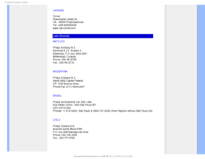 Page 85$POTVNFS*OGPSNBUJPO$FOUFST
UKRAINE

Comel 
Shevchenko street 32 
UA - 49030 Dnepropetrovsk 
Tel: +380 562320045 
www.csp-comel.com 
Latin America
ANTILLES
Philips Antillana N.V.
Kaminda A.J.E. Kusters 4
Zeelandia, P.O. box 3523-3051
Willemstad, Curacao
Phone: (09)-4612799
Fax : (09)-4612772
ARGENTINA
Philips Antillana N.V.
Vedia 3892 Capital Federal 
CP: 1430 Buenos Aires
Phone/Fax: (011)-4544 2047
BRASIL
Philips da Amazônia Ind. Elet. Ltda.
Rua Verbo Divino, 1400-São Paulo-SP
CEP-04719-002
Phones:...