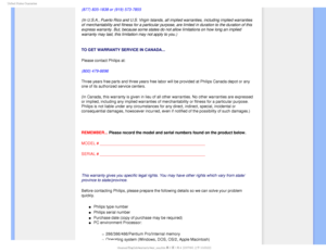 Page 976OJUFE4UBUFT(VBSBOUFF
(877) 835-1838 or (919) 573-7855
(In U.S.A., Puerto Rico and U.S. Virgin Islands, all implied warranties\
, including implied warranties 
of merchantability and fitness for a particular purpose, are limited in \
duration to the duration of this 
express warranty. But, because some states do not allow limitations on h\
ow long an implied 
warranty may last, this limitation may not apply to you.) 
  
TO GET WARRANTY SERVICE IN CANADA...
Please contact Philips at: 
(800) 479-6696...