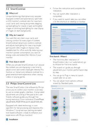 Page 1210
3. Image Optimization
vFollow the instruction and complete the 
installation.
vYou can launch after installation is 
completed.
vIf you want to launch later, you can either 
click the shor tcut on desktop or toolbar.
First launch -Wizard
vThe first time after installation of 
Smar tControl Lite, it will automatically go 
to Wizard for first time launch.
vThe wizard will guide you through 
adjustment your monitor performance step 
by step.
vYou can go to Plug-in menu to launch 
wizard later on as...