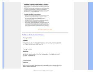 Page 223FHVMBUPSZ*OGPSNBUJPO
RETURN TO TOP OF THE PAGE
North Europe (Nordic Countries) InformationPlacering/Ventilation 
VARNING: 
FÖRSÄKRA DIG OM ATT HUVUDBRYTARE OCH UTTAG ÄR LÄTÅTKOMLIG\
A, NÄR 
DU STÄLLER DIN UTRUSTNING PÅPLATS. 

Placering/Ventilation 
ADVARSEL: 
SØRG VED PLACERINGEN FOR, AT NETLEDNINGENS STIK OG STIKKONTAKT 
ER NEMT TILGÆNGELIGE. 

Paikka/Ilmankierto 
VAROITUS: 
SIJOITA LAITE SITEN, ETTÄ VERKKOJOHTO VOIDAAN TARVITTAESSA HELPOSTI 
IRROTTAA PISTORASIASTA....