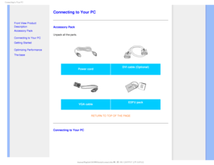 Page 63$POOFDUJOHUP:PVS1$

  

 

• Front View Product 
Description
• Accessory Pack
• Connecting to Your PC
• Getting Started 
• Optimizing Performance
• The base 

 
 
 
 
 
Connecting to Your PC
Accessory Pack
Unpack all the parts.

Power cord  DVI cable (Optional) 

VGA cable  EDFU pack
RETURN TO TOP OF THE PAGE
Connecting to Your PC
GJMF)]0&..0%&-41IJMJQT$%.BOVBM4848&%6MDENBOVBM&OHMJTI48JOTUBMMDPOOFDUIUNK+ 