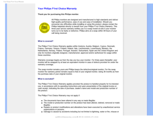 Page 76
:PVS1IJMJQTSTU$IPJDF8BSSBOUZ

  



 
 
 
 
Your Philips F1rst Choice Warranty
Thank you for purchasing this Philips monitor.
All Philips monitors are designed and manufactured to high standards and\
 deliver 
high-quality performance, ease of use and ease of installation. Should y\
ou 
encounter any difficulties while installing or using this product, pleas\
e contact the 
Philips helpdesk directly to benefit from your Philips F1rst Choice Warr\
anty. This 
three-year service...