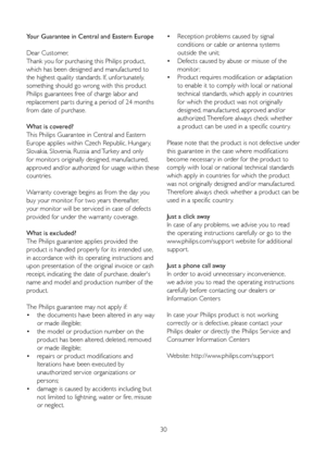 Page 3230
Your Guarantee in Central and Eastern Europe
Dear Customer, 
Thank you for purchasing this Philips product, 
which has been designed and manufactured to 
the highest quality standards. If, unfor tunately, 
something should go wrong with this product 
Philips guarantees free of charge labor and 
replacement par ts during a period of 24 months 
from date of purchase. 
What is covered?
This Philips Guarantee in Central and Eastern 
Europe applies within Czech Republic, Hungar y, 
Slovakia, Slovenia,...