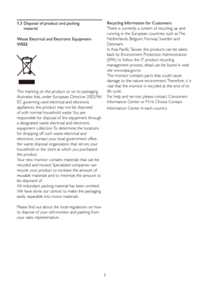 Page 53
1.3 
Disposal of product and packing  
  material
Waste Electrical and Electronic Equipment-
WEEE
This marking on the product or on its packaging 
illustrates that, under European Directive 2002/96/
EC governing used electrical and electronic 
appliances, this product may not be disposed 
of with normal household waste. You are 
responsible for disposal of this equipment through 
a designated waste electrical and electronic 
equipment collection. To determine the locations 
for dropping off such waste...