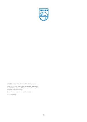 Page 4745
2010 © Koninklijke Philips Electronics N.V.   All r ights reser ved.
Philips and the Philips Shield Em blem are registered t radema rks of 
Koninklijke Philips Electronics N. V. and are used under license from 
Koninklijke Philips Elec tronics N.V.
Specif ications are subject to change without notic e.
V er sion:  M2191E1T
 