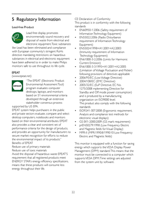 Page 2422
5 Regulatory Information
Lead-free Product
Lead free display promotes 
environmentally sound recover y and 
disposal of waste from electrical and 
electronic equipment. Toxic substances 
like Lead has been eliminated and compliance 
with European community’s stringent RoHs 
directive mandating restrictions on hazardous 
substances in electrical and electronic equipment 
have been adhered to in order to make Philips 
monitors safe to use throughout its life cycle.
EPEAT 
(www.epeat.net)
“The EPEAT...