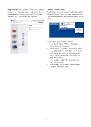 Page 1513
Help>Version -  Will only be acti ve when selecting 
V er sion  from the drop- do wn Help men u. On a 
non-suppor ted displa y capa ble of DDC/CI,  only 
the Help and Options tabs are a vailable .Context Sensitiv e menu
The Context Sensitiv e men u is Enab led by default.  
If Enab le Context Men u has been check ed in the 
Options>Pref erences pane, then the men u will be 
visib le.
The Context Men u has four entr ies:
•  Smar tControl  Lite -  When selected the  
  About Screen is displa yed.  
•...