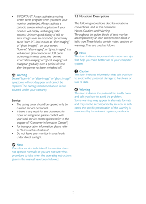 Page 42
•	 IMPORTANT:
	Always	activate	a	moving		
  screen saver program when you leave your  
  monitor unattended. Always activate a  
  periodic screen refresh application if your  
  monitor will display unchanging static  
  content. Uninterrupted display of still or  
  static images over an extended period may 
  cause “burn in”, also known as “after-imaging” 
  or “ghost imaging”,  on your screen. 
  "Burn-in", "after-imaging", or "ghost imaging" is a  
  well-known phenomenon...