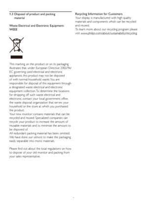 Page 53 1.3  Disposal of pr
oduct and packing 
material
Waste Electrical and Electronic Equipment-
WEEE
This marking on the product or on its packaging 
illustrates that, under European Directive 2002/96/
EC governing used electrical and electronic 
appliances, this product may not be disposed 
of with normal household waste. You are 
responsible for disposal of this equipment through 
a designated waste electrical and electronic 
equipment collection. To determine the locations 
for dropping off such waste...