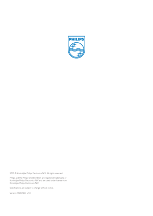 Page 482010 © Koninklijke Philips Electronics N.V.  All rights reser ved. 
Philips and the Philips Shield Emblem are registered trademarks of 
Koninklijke Philips Electronics N.V. and are used under license from 
Koninklijke Philips Electronics N.V.
Specifications are subject to change without notice.
Version: 192E2SB2  v1.0
 