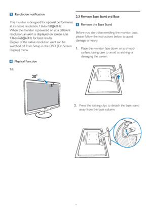 Page 972.3  Remove Base Stand and Base
 Remove the Base Stand
Before you star t disassembling the monitor base, 
please follow the instructions below to avoid 
damage or injur y.
1.   
Place the monitor face down on a smooth 
surface, taking care to avoid scratching or 
damaging the screen. 
 Physical Function
Tilt
 Resolution notification
This monitor is designed for optimal performance 
at its native resolution, 1366x768@60Hz. 
When the monitor is powered on at a different 
resolution, an aler t is displayed...