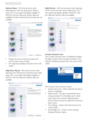 Page 1715
3. Image Optimization
Options>Input - Will only be active when 
selecting Input from the drop-down Options 
menu. On a non-suppor ted display capable of 
DDC/CI, only the Help and Options tabs are 
available. All other Smar tControl Lite tabs are not 
available.  
• Display the Source instruction pane and 
current input source setting. 
  
• On single input displays, this pane will not be 
visible.
 
Help>User Manual  - Will only be active when 
selecting User Manual from the drop-down Help 
menu. On...