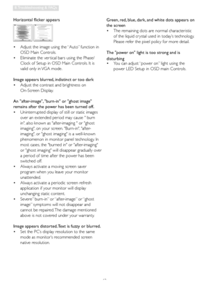 Page 4543
8. Troubleshooting & FAQs
Horizontal flicker appears 
Adjust the image using the “Auto” function in 
 •
OSD Main Controls. 
  Eliminate the ver tical bars using the Phase/
 •
Clock of Setup in OSD Main Controls. It is 
valid only in VGA mode.
Image appears blurred, indistinct or too dark   Adjust the contrast and brightness on  
 •
On-Screen Display.
An after-image, burn-in or ghost image 
remains after the power has been turned off.   Uninterrupted display of still or static images 
 •
over an...