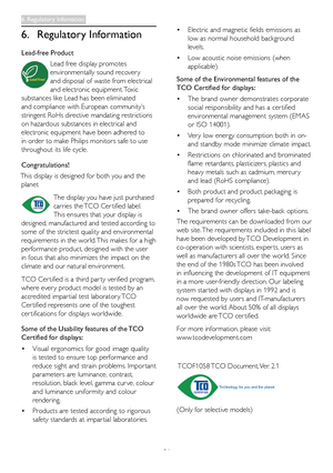 Page 23
21
6. Regulatory Information
Lead-free Product
Lead free display promotes 
environmentally sound recover y 
and disposal of waste from electrical 
and electronic equipment. Toxic 
substances like Lead has been eliminated 
and compliance with European community’s 
stringent RoHs directive mandating restrictions 
on hazardous substances in electrical and 
electronic equipment have been adhered to 
in order to make Philips monitors safe to use 
throughout its life cycle.
Congratulations!
This display is...