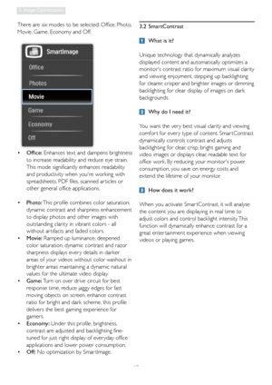 Page 1513
3. Image Optimization
There are six modes to be selected: Office, Photo, 
Movie, Game, Economy and Off.
•  Office: Enhances text and dampens brightness 
to increase readability and reduce eye strain. 
This mode significantly enhances readability 
and productivity when youre working with 
spreadsheets, PDF files, scanned ar ticles or 
other general office applications. 
•  Photo: This profile combines color saturation, 
dynamic contrast and sharpness enhancement 
to display photos and other images with...