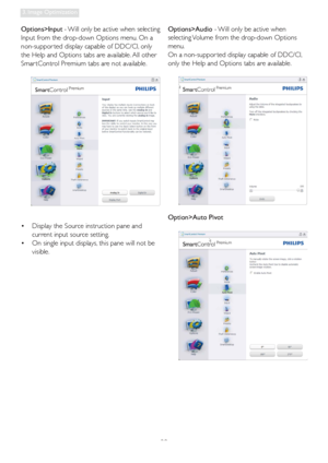 Page 2220
3. Image Optimization
Options>Input - Will only be active when selecting 
Input from the drop-down Options menu. On a 
non-suppor ted display capable of DDC/CI, only 
the Help and Options tabs are available. All other 
Smar tControl Premium tabs are not available.
•  Display the Source instruction pane and 
current input source setting. 
•  On single input displays, this pane will not be 
visible.Options>Audio - Will only be active when 
selecting Volume from the drop-down Options 
menu.
On a...