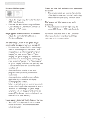 Page 4947
8. Troubleshooting & FAQs
Horizontal flicker appears
  Adjust the image using the “Auto” function in    •
OSD Main Controls. 
  Eliminate the ver tical bars using the Phase/   •
Clock of Setup in OSD Main Controls. It is 
valid only in VGA mode.
Image appears blurred, indistinct or too dark
  Adjust the contrast and brightness on    •
On-Screen Display.
An after-image, burn-in or ghost image 
remains after the power has been turned off.
  Uninterrupted display of still or static images    •
over an...