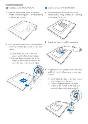 Page 75
2. Setting up the monitor
  Install base stand (19S4LC/19S4LM)
1. Place the monitor face down on soft and 
smooth surface taking care to avoid scratching 
or damaging the screen.
2. Snap in the base in the VESA mount area. 
3. Hold the monitor base stand with both hands 
and firmly inser t the base stand into the base 
column.
(1) Gently attach the base to the base column 
until the latch locks the base.
(2) Use your fingers to tighten the screw 
located at the bottom of the base, and 
secure the base...