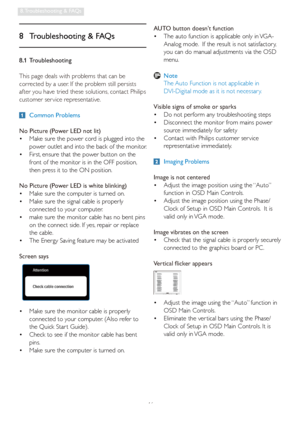 Page 4846
8. Troubleshooting & FAQs
8.1 Troubleshooting
This page deals with problems that can be 
corrected by a user. If the problem still persists 
after you have tried these solutions, contact Philips 
customer ser vice representative.
 Common Problems
No Picture (Power LED not lit)
  Make sure the power cord is plugged into the    •
power outlet and into the back of the monitor. 
  First, ensure that the power button on the    •
front of the monitor is in the OFF position, 
then press it to the ON...