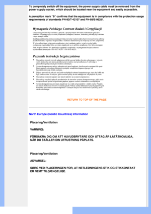 Page 18
 
To completely switch off the equipment, the power supply cable must be r\
emoved from the 
power supply socket, which should be located near the equipment and easi\
ly accessible.
A protection mark B confirms that the equipment is in compliance with \
the protection usage 
requirements of standards PN-93/T-42107 and PN-89/E-06251.
RETURN TO TOP OF THE PAGE
North Europe (Nordic Countries) InformationPlacering/Ventilation 
VARNING: 
FÖRSÄKRA DIG OM ATT HUVUDBRYTARE OCH UTTAG ÄR LÄTÅTKOMLIG\
A, 
NÄR DU...