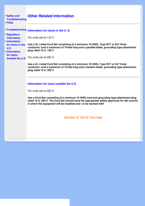 Page 23
   
       
 
 
• Safety and  Troubleshooting
 • FAQs
 • Troubleshooting
 • Regulatory Information
 
•Information 
for Users in the 
U.S
 •Information 
for Users 
Outside the U.S
  
  
  
    
Other Related Information
Information for Users in the U. S.
For units set at 115 V : 
Use a UL Listed Cord Set consisting of a minimum 18 AWG, Type SVT or SJT\
 three 
conductor cord a maximum of 15-feet long and a parallel blade, grounding\
 type attachment 
plug rated 15 A, 125 V. 
For units set at 230 V: 
Use...