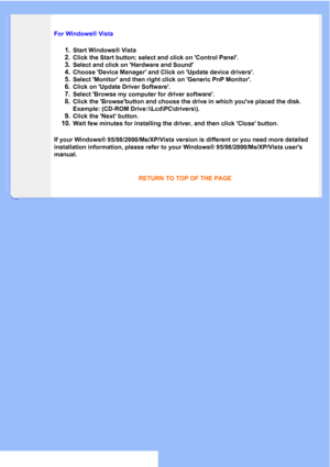 Page 50
For Windows® Vista
1.Start Windows® Vista
2.Click the Start button; select and click on Control Panel.
3.Select and click on Hardware and Sound
4.Choose Device Manager and Click on Update device drivers.
5.Select Monitor and then right click on Generic PnP Monitor.
6.Click on Update Driver Software.
7.Select Browse my computer for driver software. 
8.Click the Browsebutton and choose the drive in which youve placed the\
 disk.
Example: (CD-ROM Drive:\\Lcd\PC\drivers\). 
9.Click the Next button.
10.Wait...