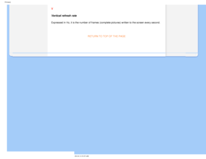 Page 103
Glossary
 
V 
Vertical refresh rate 
Expressed in Hz, it is the number of frames (complete pictures) writte\
n to the screen every second.
 
RETURN TO TOP OF THE PAGE 
 
 
         
file:///D|/EDFU/LCD/200WP7/manual/ENGLISH/200WP7/GLOSSARY/glossary.htm (\
9 of 9)2006-08-04 11:03:25 AM 
