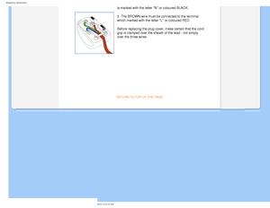 Page 25
Regulatory Information
is marked with the letter N or coloured BLACK. 
3. The BROWN wire must be connected to the terminal 
which marked with the letter L or coloured RED. 
Before replacing the plug cover, make certain that the cord 
grip is clamped over the sheath of the lead - not simply 
over the three wires. 
 
RETURN TO TOP OF THE PAGE 
        
file:///D|/EDFU/LCD/200WP7/manual/ENGLISH/200WP7/SAFETY/REGS/regulat.htm\
 (11 of 11)2006-08-04 11:01:19 AM 