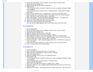 Page 62
Getting Started
 
2.  Click on the Start button, point to Settings, and then click on Con\
trol Panel. 
3.  Double click on the Display Icon. 
4.  Select the Settings tab then click on Advanced.... 
5.  Select Monitor  
- If the Properties button is inactive, it means your monitor is prope\
rly configured. Please 
stop installation.  
- If the Properties button is active. Click on Properties button. Pl\
ease follow the steps 
given below. 
6.  Click on Driver and then click on Update Driver... then...