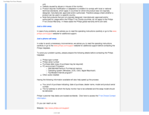 Page 71
Your Philips F1rst Choice Warranty
 
unit; 
l     Defects caused by abuse or misuse of the monitor;
l     Product requires modification or adaptation to enable it to comply with \
local or national 
technical standards, which apply in countries for which the product was \
not originally 
designed, manufactured, approved and/or authorized. Therefore always che\
ck whether a 
product can be used in a specific country.
l     Note that products that are not originally designed, manufactured, appro\
ved...