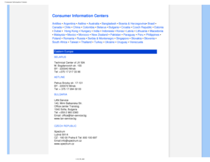 Page 76
Consumer Information Centers
   
        
 
 
 
   
   
   
   
 
Consumer Information Centers
Antilles • Argentina • Astline • Australia • Bangladesh • Bosnia & Herzegovina• Brasil • 
Canada • Chile • China • Colombia • Belarus • Bulgaria • Croatia • Czech Republic • Estonia 
• Dubai •  Hong Kong • Hungary • India • Indonesia • Korea • Latvia • Lithuania • Macedonia 
• Malaysia • Mexico • Morocco • New Zealand • Pakistan • Paraguay • Peru • Philippines • 
Poland • Romania • Russia • Serbia & Montenegro...