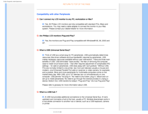 Page 9
FAQs (Frequently Asked Questions)
RETURN TO TOP OF THE PAGE
Compatibility with other Peripherals
Q:
 Can I connect my LCD monitor to any PC, workstation or Mac?
A: Yes. All Philips LCD monitors are fully compatible with standard PCs, M\
acs and 
workstations. You may need a cable adapter to connect the monitor to you\
r Mac 
system. Please contact your dealer/retailer for more information.
 
Q: Are Philips LCD monitors Plug-and-Play?
A: Yes, the monitors are Plug-and-Play compatible with Windows® 95,...