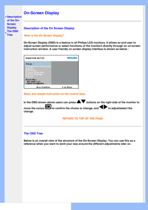 Page 52
   
       
 
 
•
Description 
of the On-
Screen 
Display
 • The OSD 
Tree
On-Screen Display
Description of the On Screen Display
What is the On-Screen Display?
On-Screen Display (OSD) is a feature in all Philips LCD monitors. It a\
llows an end user to 
adjust screen performance or select functions of the monitors directly t\
hrough an on-screen 
instruction window. A user friendly on screen display interface is shown\
 as below :
Basic and simple instruction on the control keys.
In the OSD shown above...