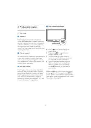 Page 1210
How to enable SmartImage?
201B
1.Press to  launch the Smar tImage on 
screen display;
2. .HHSSUHVVLQJto toggle between 
Standard, Internet, Game.
3.The Smar tImage on screen display will 
remain on screen for 5 seconds or you can 
 DOVRSUHVVy2.yWRPDNHFRQILUPDWLRQ
4. :KHQ6PDU W,PDJHLVHQDEOHGWKHV5*%
scheme is disabled automatically. To use 
sRGB you need to disable Smar tImage  
with the
button at the front bezel of 
your monitor.
Except using
key to scroll down, you can also 
press...