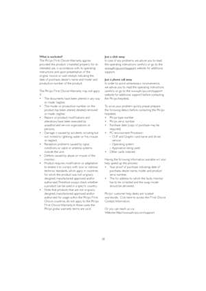 Page 4038 What is excluded?
7KH3KLOLSV)UVW&KRLFH:DUUDQW\DSSOLHV
provided the product is handled properly for its 
intended use, in accordance with its operating 
instructions and upon presentation of the 
original invoice or cash receipt, indicating the 
date of purchase, dealer's name and model and 
production number of the product.
7KH3KLOLSV)UVW&KRLFH:DUUDQW\PD\QRWDSSO\
if:
v 7KHGRFXPHQWVKDYHEHHQDOWHUHGLQDQ\ZD\
or made illegible; 
v 7KHPRGHORUSURGXFWLRQQXPEHURQWKH...