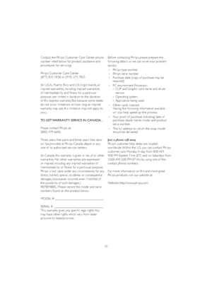 Page 4947 Contact the Philips Customer Care Center phone 
number listed below for product assistance and 
procedures for ser vicing: 
Philips Customer Care Center 
(877) 835-1838 or (919) 573-7855
,Q86$3XHU WR5LFRDQG869LUJLQ,VODQGVDOO
implied warranties, including implied warranties 
of merchantability and fitness for a par ticular 
purpose, are limited in duration to the duration 
of this express warranty. But, because some states 
do not allow limitations on how long an implied 
warranty may...