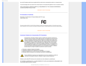 Page 163FHVMBUPSZ*OGPSNBUJPO

Use only RF shielded cable that was supplied with the monitor when conne\
cting this monitor to a computer device. 
To prevent damage which may result in fire or shock hazard, do not expos\
e this appliance to rain or excessive moisture. 
THIS CLASS B DIGITAL APPARATUS MEETS ALL REQUIREMENTS OF THE CANADIAN IN\
TERFERENCE-
CAUSING EQUIPMENT REGULATIONS. RETURN TO TOP OF THE PAGE

FCC Declaration of Conformity
Declaration of Conformity for Products Marked with FCC Logo,  
United...