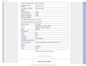Page 271SPEVDU*OGPSNBUJPO

• Product with stand ( WxHxD) 485 x 374 x 200mm
• Product without stand 
( WxHxD) 485 x 292 x 63mm
• Box dimension ( WxHxD)  557 x 423 x 140mm

Weight
• Product with stand  3.95kg
• Product without stand  3.62kg
• Product with packaging 5.18kg 
Operating Condition
• Temperature range (operation) 0° C to 40 ° C 
• Temperature range (operation)  -20° C to 60° C 
• Relative humidity  20% to 80%
• Altitude  Non-operation: + 12,000 ft ( 3,658 m)
operation: + 40,000 ft ( 12,192 m), 
•...