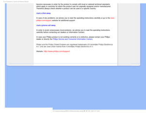 Page 56:PVS(VBSBOUFFJO$FOUSBMBOE&BTUFSO&VSPQF
become necessary in order for the product to comply with local or nation\
al technical standards 
which apply in countries for which the product was not originally design\
ed and/or manufactured. 
Therefore always check whether a product can be used in a specific count\
ry. 
Just a click away
In case of any problems, we advise you to read the operating instruction\
s carefully or go to the www.
philips.com/support website for additional support. 
Just a phone...