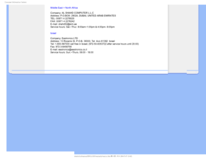 Page 65$POTVNFS*OGPSNBUJPO$FOUFST
Middle East + North Africa 
 
Company: AL SHAHD COMPUTER L.L.C  
Address: P.O.BOX: 29024, DUBAI, UNITED ARAB EMIRATES  
TEL: 00971 4 2276525  
FAX: 00971 4 2276242  
E-mail: shahd52@eim.ae  
Service hours: Sat.~Thur. 9:00am~1:00pm & 4:00pm- 8:00pm
Israel 
 
Company: Eastronics LTD 
Address: 13 Rozanis St. P.O.B. 39300, Tel  Aviv 61392  Israel 
Tel: 1-800-567000 call free in Israel; (972-50-8353722 after service ho\
urs until 20:00) 
Fax: 972-3-6458759 
E-mail:...