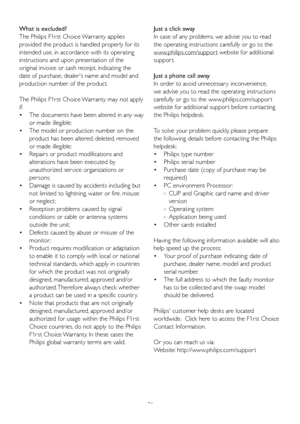 Page 3331
What is excluded?
The	Philips	F1rst	Choice	Warranty	applies	
provided the product is handled properly for its 
intended use, in accordance with its operating 
instructions and upon presentation of the 
original invoice or cash receipt, indicating the 
date of purchase, dealer's name and model and 
production number of the product.
The	Philips	F1rst	Choice	Warranty	may	not	apply	
if:
•	 The	documents	have	been	altered	in	any	way		
 or made illegible; 
•	 The	model	or	 production	number	on	the...