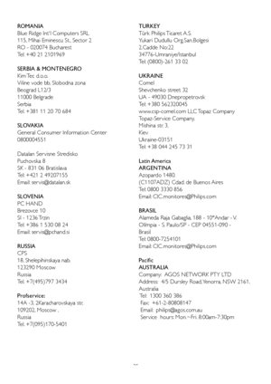 Page 3735
ROMANIA
Blue Ridge Int'l Computers SRL
115,	Mihai	Eminescu	St., 	Sector	2
RO - 020074 Bucharest
Tel:	+40	21	2101969
SERBIA & MONTENEGRO
Kim Tec d.o.o.
Viline vode bb, Slobodna zona 
Beograd L12/3
11000 Belgrade
Serbia 
Tel. +381 11 20 70 684
SLOVAKIA
General Consumer Information Center 
0800004551
Datalan Ser visne Stredisko
Puchovska 8
SK - 831 06 Bratislava 
Tel:	+421	2	49207155
Email: 	ser vis@datalan.sk
SLOVENIA
PC	HAND	
Brezovce 10 
SI - 1236 Trzin 
Tel:	+386	1	530	08	24
Email: 	ser...