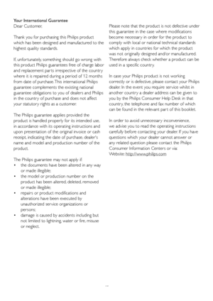 Page 4341
Your International Guarantee
Dear Customer,
Thank you for purchasing this Philips product 
which has been designed and manufactured to the 
highest quality standards. 
If, unfor tunately, something should go wrong with 
this product Philips guarantees free of charge labor 
and replacement par ts irrespective of the countr y 
where it is repaired during a period of 12 months 
from date of purchase. This international Philips 
guarantee complements the existing national 
guarantee obligations to you of...